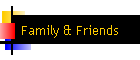 Family & Friends